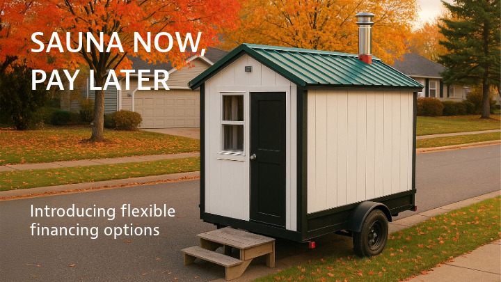 Financing is now available so you can enjoy your sauna now while making manageable payments.